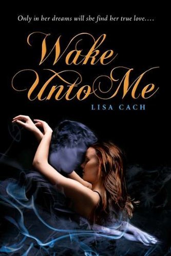 Cover for Lisa Cach · Wake Unto Me (Paperback Book) [Original edition] (2011)