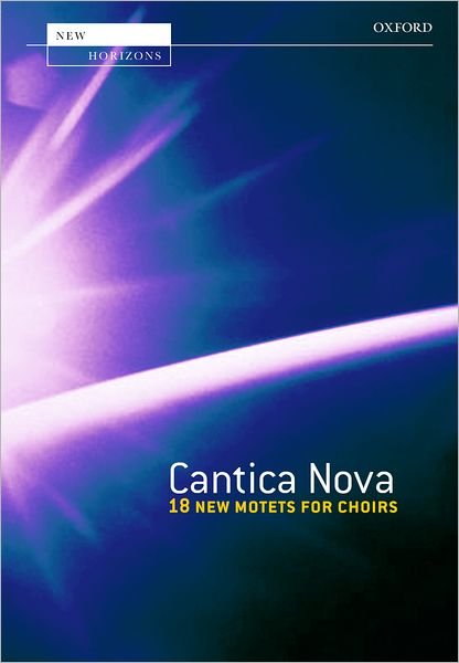Cover for Oxford · Cantica Nova: 18 new motets for choirs - New Horizons (Partitur) [Vocal score edition] (2004)