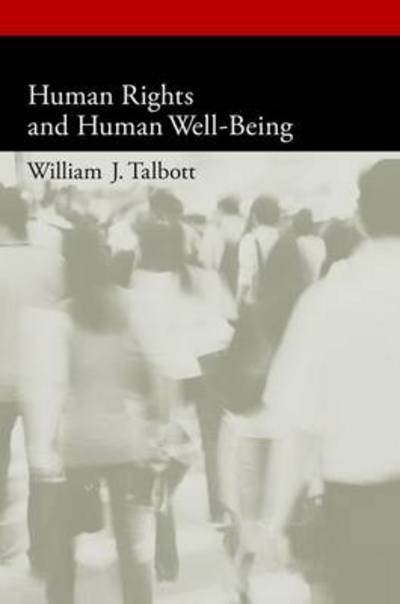 Cover for Talbott, William J. (Professor of Philosophy, Professor of Philosophy, University of Washington, Seattle, WA, United States) · Human Rights and Human Well-Being - Oxford Political Philosophy (Paperback Book) (2013)