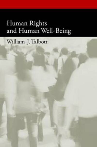 Cover for Talbott, William J. (Professor of Philosophy, Professor of Philosophy, University of Washington, Seattle, WA, United States) · Human Rights and Human Well-Being - Oxford Political Philosophy (Taschenbuch) (2013)