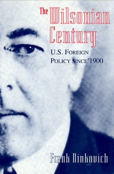 Cover for Ninkovich, Frank (St. Johns University) · The Wilsonian Century: U.S. Foreign Policy since 1900 (Taschenbuch) [New edition] (2001)