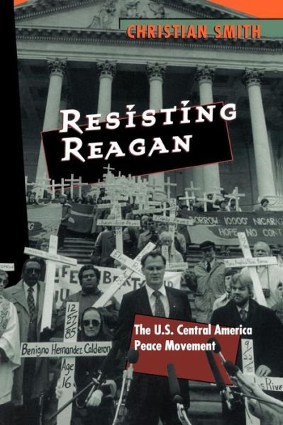 Cover for Christian Smith · Resisting Reagan: The U.S. Central America Peace Movement (Paperback Bog) (1996)