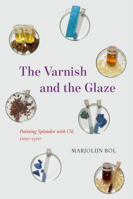 Cover for Marjolijn Bol · The Varnish and the Glaze: Painting Splendor with Oil, 1100–1500 (Hardcover Book) (2023)