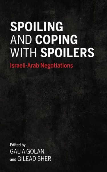 Cover for Galia Golan · Spoiling and Coping with Spoilers: Israeli-Arab Negotiations (Gebundenes Buch) (2019)