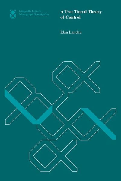 Cover for Landau, Idan (Associate Professor, Ben Gurion University) · A Two-Tiered Theory of Control - Linguistic Inquiry Monographs (Paperback Bog) (2015)