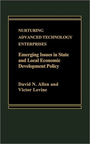 Cover for David Allen · Nurturing Advanced Technology Enterprises: Emerging Issues in State and Local Economic Development Policy (Gebundenes Buch) (1986)