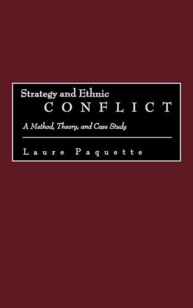 Cover for Laure Paquette · Strategy and Ethnic Conflict: A Method, Theory, and Case Study (Hardcover Book) (2002)