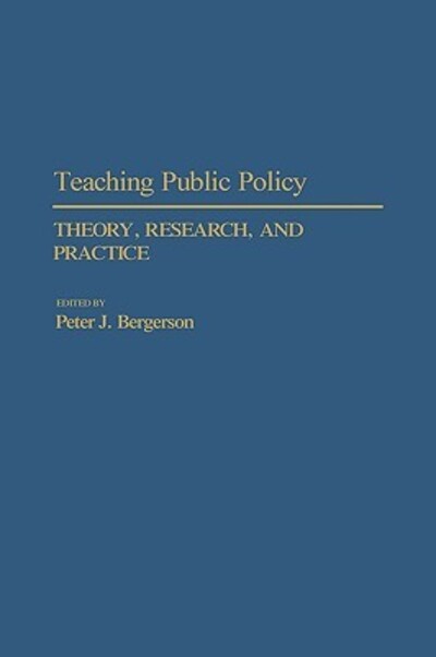 Cover for Peter J. Bergerson · Teaching Public Policy: Theory, Research, and Practice (Hardcover Book) [Annotated edition] (1991)