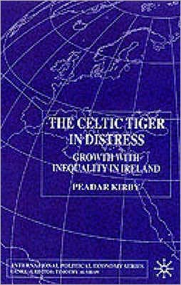 Cover for P. Kirby · The Celtic Tiger in Distress: Growth with Inequality in Ireland - International Political Economy Series (Paperback Book) (2001)