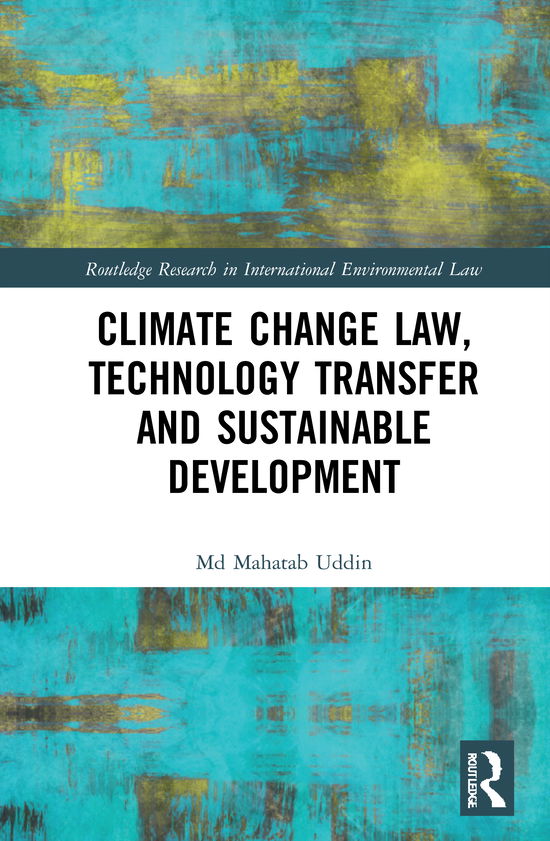 Cover for Md Mahatab Uddin · Climate Change Law, Technology Transfer and Sustainable Development - Routledge Research in International Environmental Law (Gebundenes Buch) (2021)