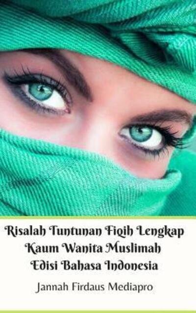 Cover for Jannah Firdaus Mediapro · Risalah Tuntunan Fiqih Lengkap Kaum Wanita Muslimah Edisi Bahasa Indonesia Hardcover Version (Hardcover bog) (2024)