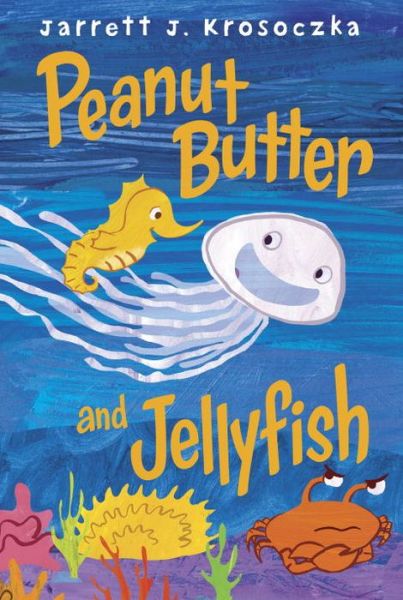 Cover for Jarrett J. Krosoczka · Peanut Butter and Jellyfish (Hardcover Book) (2014)