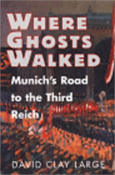 Cover for Large, David Clay (Montana State University) · Where Ghosts Walked: Munich's Road to the Third Reich (Hardcover Book) (1998)