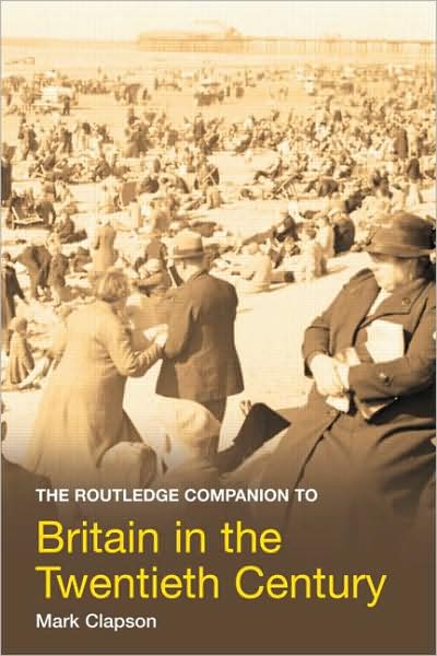 Cover for Clapson, Mark (University of Westminster, UK) · The Routledge Companion to Britain in the Twentieth Century - Routledge Companions (Paperback Book) (2009)