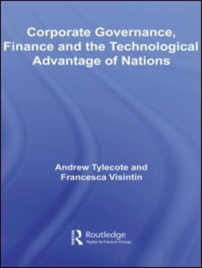 Cover for Tylecote, Andrew (University of Sheffield, United Kingdom) · Corporate Governance, Finance and the Technological Advantage of Nations - Routledge Studies in Global Competition (Paperback Bog) (2009)