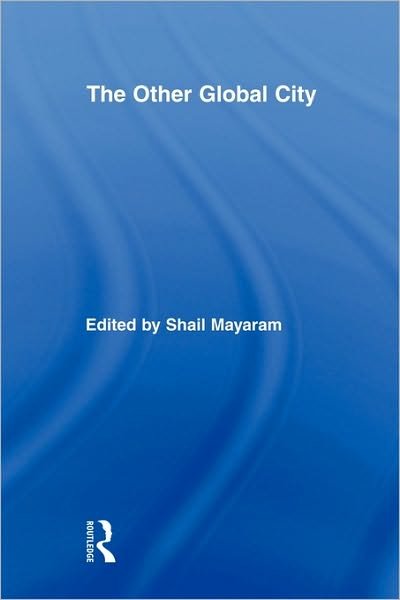 The Other Global City - Routledge Advances in Geography - Shail Mayaram - Livros - Taylor & Francis Ltd - 9780415882361 - 8 de abril de 2010