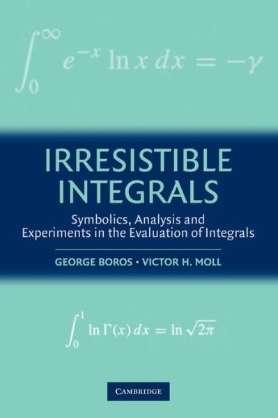 Cover for Boros, George (Xavier University of Louisiana) · Irresistible Integrals: Symbolics, Analysis and Experiments in the Evaluation of Integrals (Paperback Book) (2004)