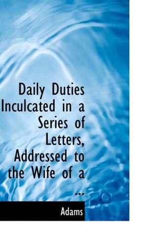 Cover for Adams · Daily Duties Inculcated in a Series of Letters, Addressed to the Wife of a ... (Paperback Book) (2008)