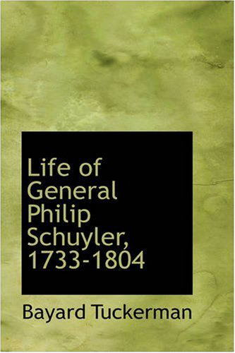 Cover for Bayard Tuckerman · Life of General Philip Schuyler, 1733-1804 (Paperback Book) (2008)