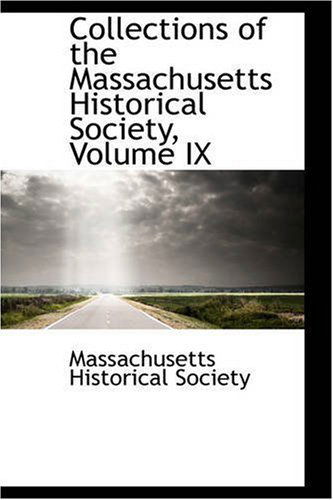 Cover for Massachusetts Historical Society · Collections of the Massachusetts Historical Society, Volume Ix (Paperback Book) (2008)