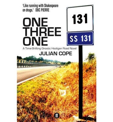 One Three One: A Time-Shifting Gnostic Hooligan Road Novel - Julian Cope - Books - Faber & Faber - 9780571270361 - June 19, 2014