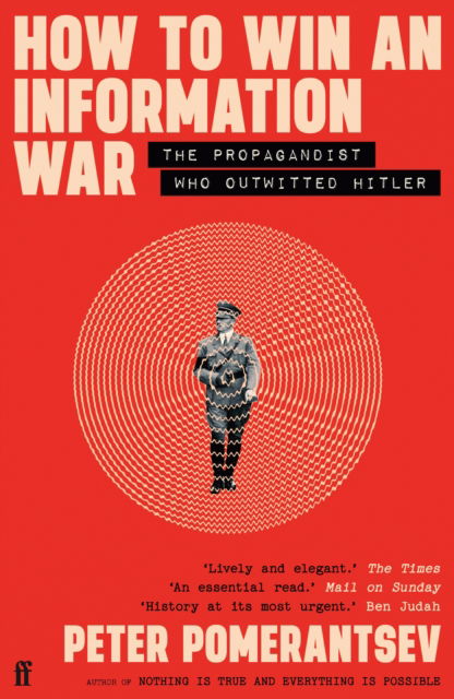 Cover for Peter Pomerantsev · How to Win an Information War: The Propagandist Who Outwitted Hitler: BBC R4 Book of the Week (Paperback Book) [Main edition] (2025)