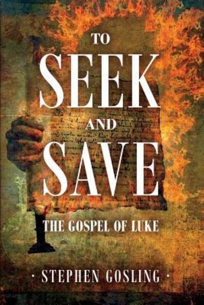 Cover for Stephen Gosling · To Seek and Save : The Gospel of Luke (Paperback Book) (2016)