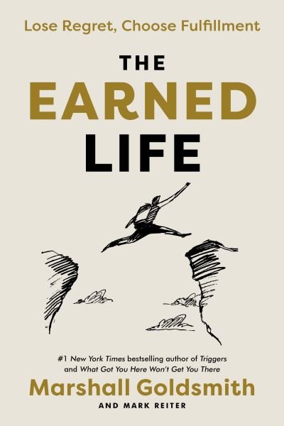 Cover for Marshall Goldsmith · The Earned Life: Lose Regret, Choose Fulfillment (Paperback Bog) (2022)