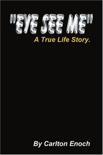 Cover for Carlton Enoch · Eye See Me: a True Life Story (Paperback Book) (2000)