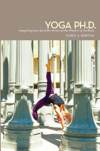 Cover for Carol A Horton · Yoga Ph.D.: Integrating the Life of the Mind and the Wisdom of the Body (Paperback Book) (2012)