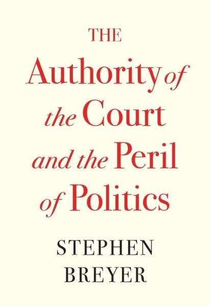 Cover for Stephen Breyer · The Authority of the Court and the Peril of Politics (Gebundenes Buch) (2021)