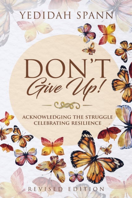 Cover for Yedidah Spann · Don't Give Up!: Acknowledging the Struggle, Celebrating Resilience (Paperback Bog) (2018)