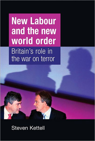 Cover for Steven Kettell · New Labour and the New World Order: Britain's Role in the War on Terror (Hardcover Book) (2011)