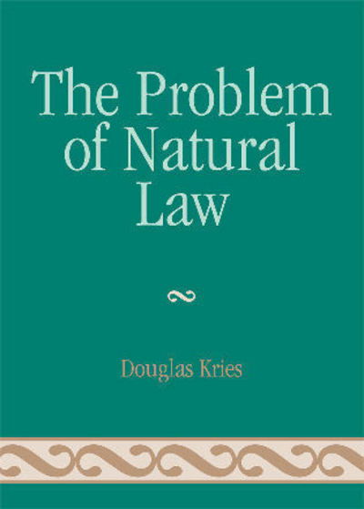 Cover for Douglas Kries · The Problem of Natural Law - Applications of Political Theory (Hardcover Book) (2007)