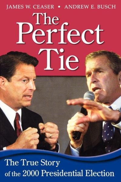 Cover for James W. Ceaser · The Perfect Tie: The True Story of the 2000 Presidential Election (Paperback Bog) (2001)