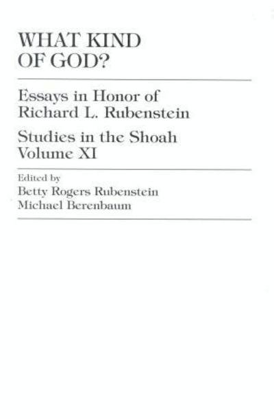 What Kind of God?: Essays in Honor of Richard L. Rubenstein - Studies in the Shoah Series - Rogers Rubenstein - Books - University Press of America - 9780761800361 - November 6, 1995