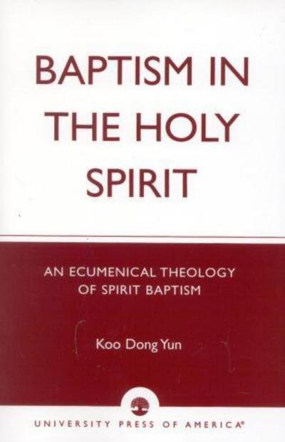 Cover for Koo Dong Yun · Baptism in the Holy Spirit: An Ecumenical Theology of Spirit Baptism (Taschenbuch) (2003)
