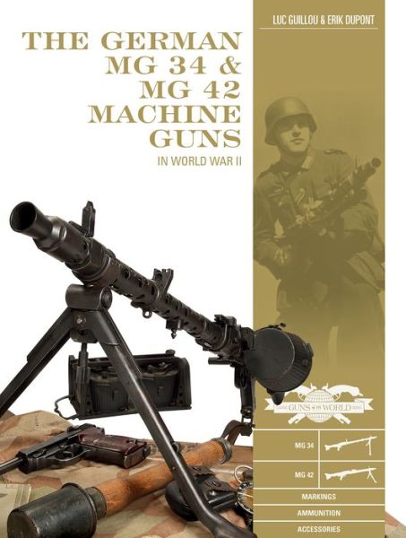 Cover for Luc Guillou · The German MG 34 and MG 42 Machine Guns: In World War II - Classic Guns of the World (Hardcover Book) (2020)