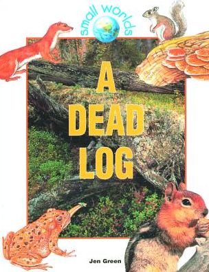 Cover for Jen Green · A Dead Log (Small Worlds) (Hardcover Book) (1998)