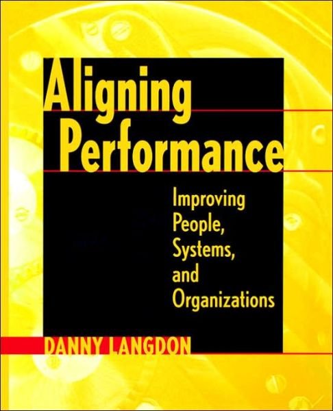 Cover for Danny Langdon · Aligning Performance: Improving People, Systems, and Organizations (Paperback Book) (2000)