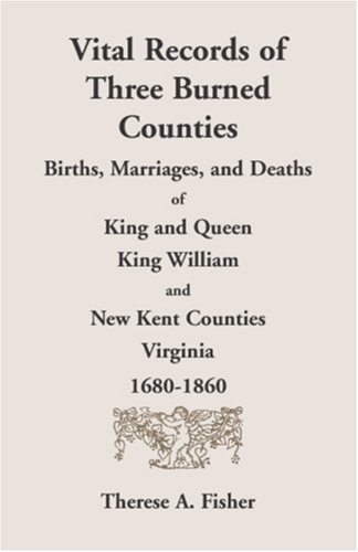 Cover for Therese A. Fisher · Vital Records of Three Burned Counties: Births, Marriages, and Deaths of King and Queen, King William, and New Kent Counties, Virginia, 1680-1860 (Paperback Book) (2009)