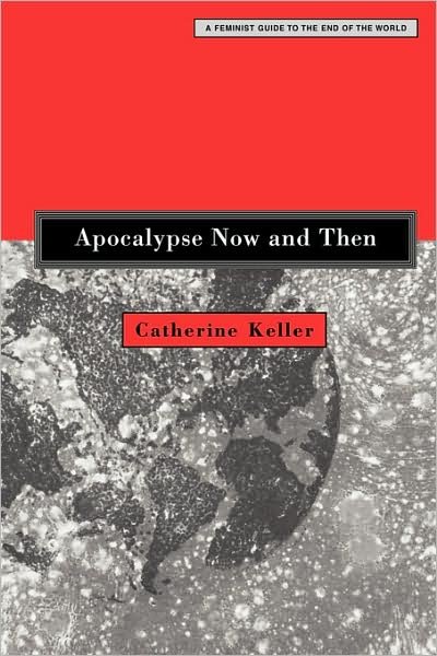 Apocalypse Now and Then: A Feminist Guide to the End of the World - Keller, Professor of Constructive Theology Catherine (Theological School, Drew University Drew University, USA Drew University, USA Drew University, USA Drew University, USA Drew University, USA Theological School, Drew University Drew University, USA Dre - Books - Augsburg Fortress - 9780800637361 - November 19, 2004