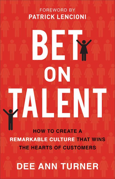 Cover for Dee Ann Turner · Bet on Talent – How to Create a Remarkable Culture That Wins the Hearts of Customers (Innbunden bok) (2019)