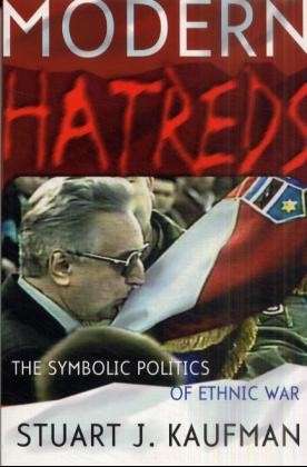 Stuart J. Kaufman · Modern Hatreds: The Symbolic Politics of Ethnic War - Cornell Studies in Security Affairs (Paperback Book) (2001)