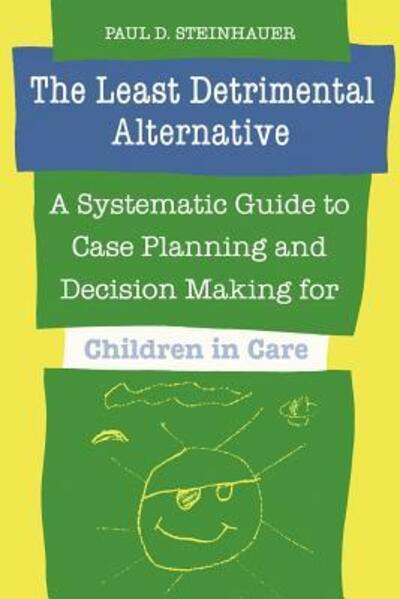 Paul Steinhauer · The Least Detrimental Alternative: A Systematic Guide to Case Planning and Decision Making for Children in Care - Heritage (Paperback Book) (1992)