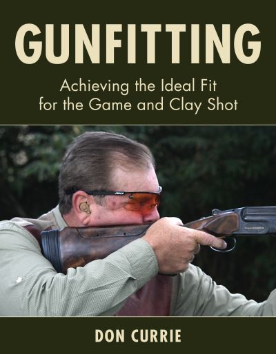 Cover for Don Currie · Gunfitting: Achieving the Ideal Fit for the Game and Clay Shot (Hardcover Book) (2021)