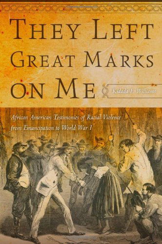 Cover for Kidada E. Williams · They Left Great Marks on Me: African American Testimonies of Racial Violence from Emancipation to World War I (Paperback Book) (2012)