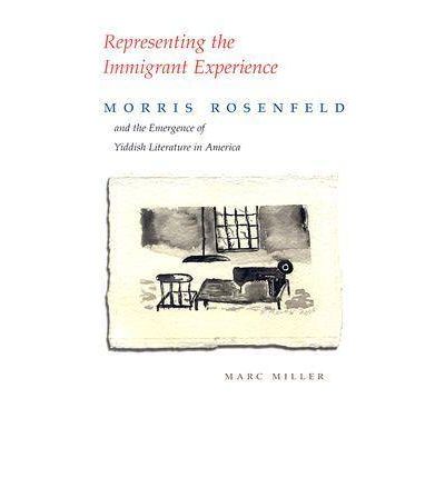 Cover for Marc Miller · Representing the Immigrant Experience: Morris Rosenfeld and the Emergence of Yiddish Literature in America - Judaic Traditions in Literature, Music, and Art (Paperback Book) (2007)