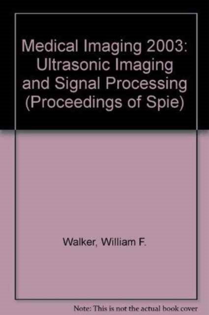 Cover for Walker · Medical Imaging 2003: Ultrasonic Imaging and Signal Processing (Proceedings in SPIE) (Proceedings of SPIE) (Paperback Book) (2003)