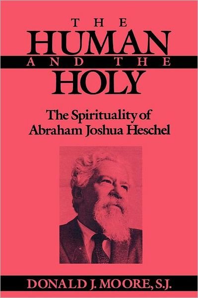 Cover for Donald Moore · The Human and the Holy: The Spirituality of Abraham Joshua Heschel (Paperback Bog) (1989)